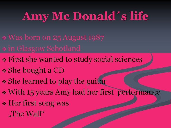 Amy Mc Donald´s life v Was born on 25 August 1987 v in Glasgow