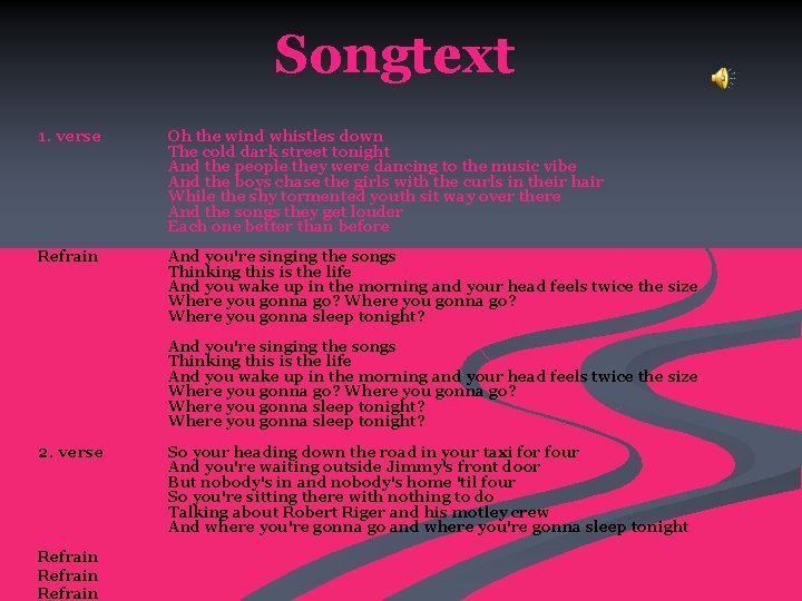 Songtext 1. verse Oh the wind whistles down The cold dark street tonight And