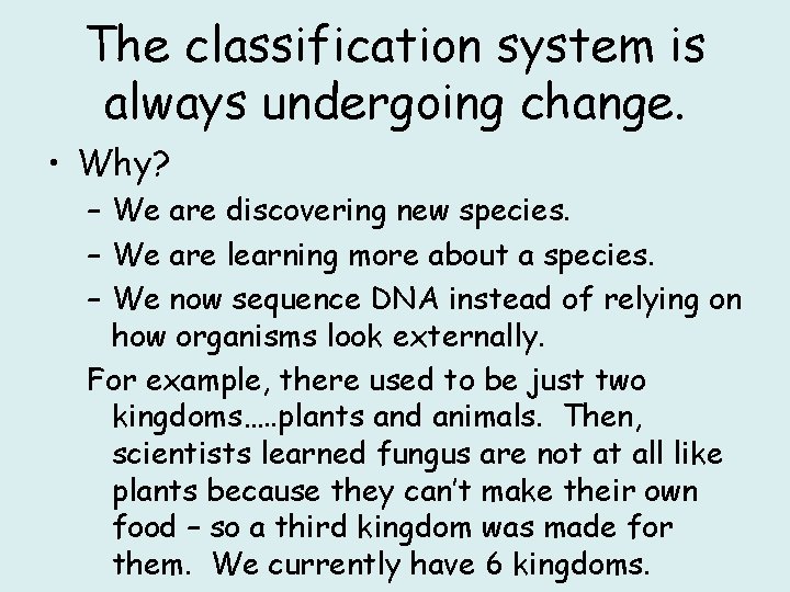 The classification system is always undergoing change. • Why? – We are discovering new