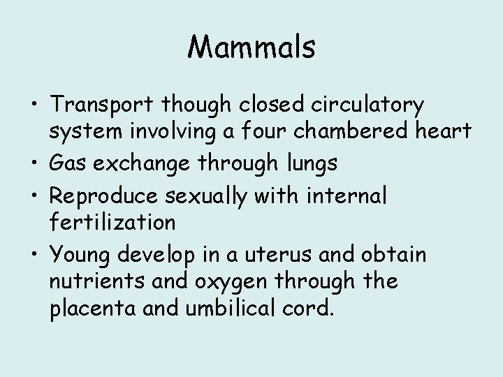 Mammals • Transport though closed circulatory system involving a four chambered heart • Gas