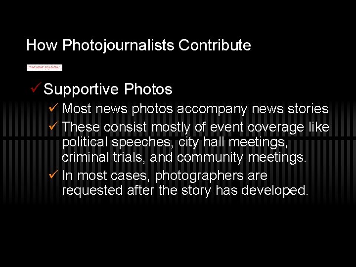 How Photojournalists Contribute ü Supportive Photos ü Most news photos accompany news stories ü