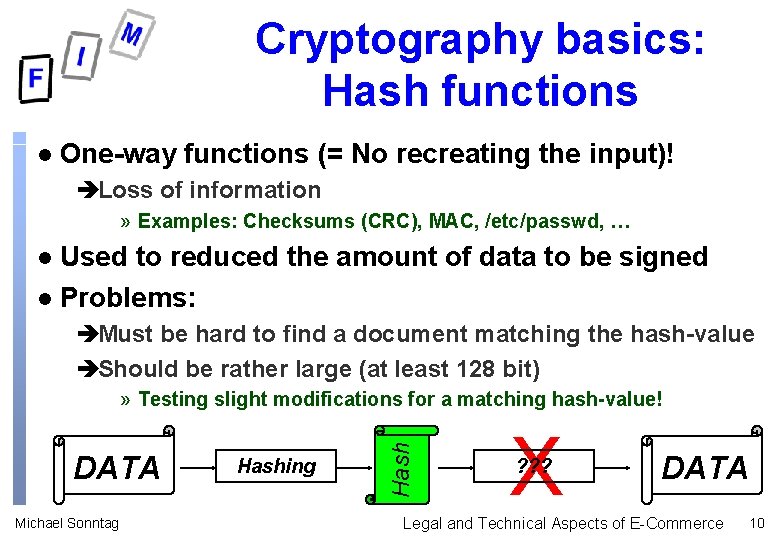 Cryptography basics: Hash functions l One-way functions (= No recreating the input)! èLoss of Cryptography basics: Hash functions l One-way functions (= No recreating the input)! èLoss of