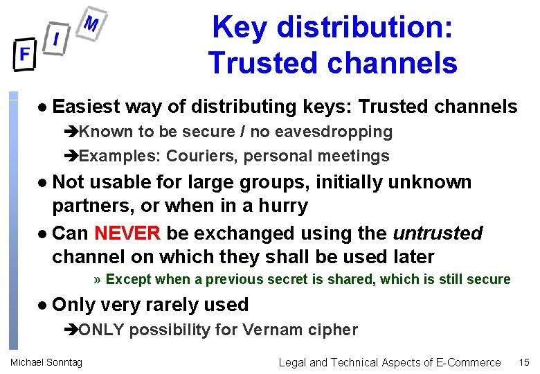 Key distribution: Trusted channels l Easiest way of distributing keys: Trusted channels èKnown to Key distribution: Trusted channels l Easiest way of distributing keys: Trusted channels èKnown to