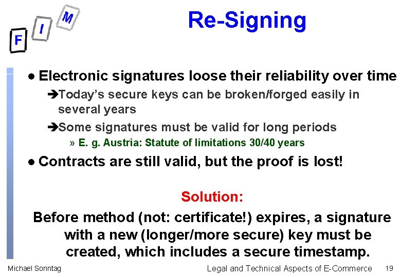 Re-Signing l Electronic signatures loose their reliability over time èToday’s secure keys can be Re-Signing l Electronic signatures loose their reliability over time èToday’s secure keys can be