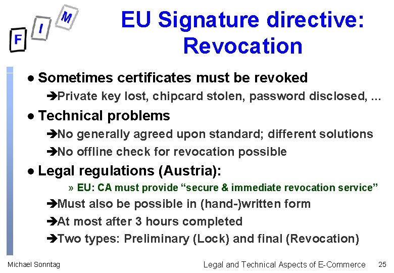 EU Signature directive: Revocation l Sometimes certificates must be revoked èPrivate key lost, chipcard EU Signature directive: Revocation l Sometimes certificates must be revoked èPrivate key lost, chipcard