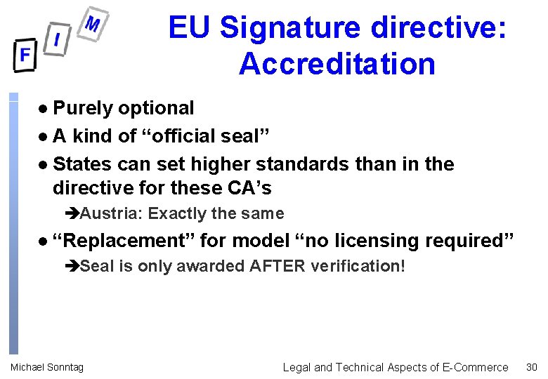 EU Signature directive: Accreditation Purely optional l A kind of “official seal” l States EU Signature directive: Accreditation Purely optional l A kind of “official seal” l States