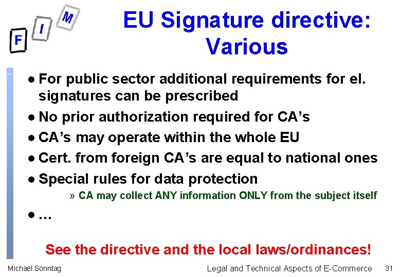 EU Signature directive: Various For public sector additional requirements for el. signatures can be EU Signature directive: Various For public sector additional requirements for el. signatures can be