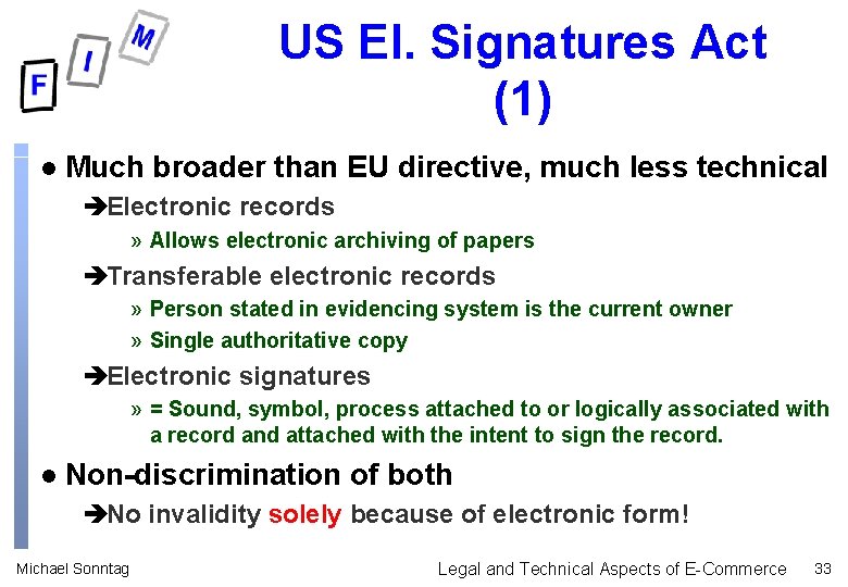 US El. Signatures Act (1) l Much broader than EU directive, much less technical US El. Signatures Act (1) l Much broader than EU directive, much less technical
