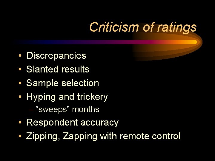 Criticism of ratings • • Discrepancies Slanted results Sample selection Hyping and trickery –