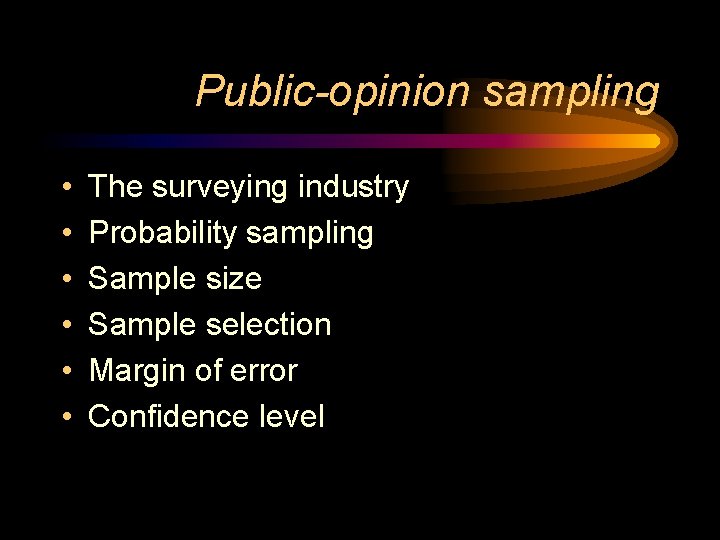 Public-opinion sampling • • • The surveying industry Probability sampling Sample size Sample selection