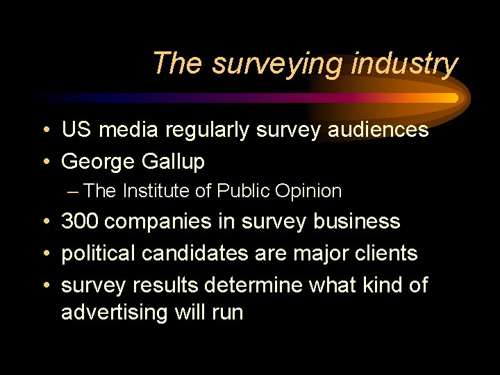 The surveying industry • US media regularly survey audiences • George Gallup – The
