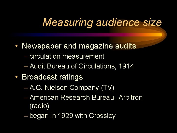 Measuring audience size • Newspaper and magazine audits – circulation measurement – Audit Bureau