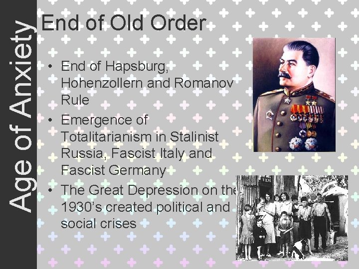 Age of Anxiety End of Old Order • End of Hapsburg, Hohenzollern and Romanov