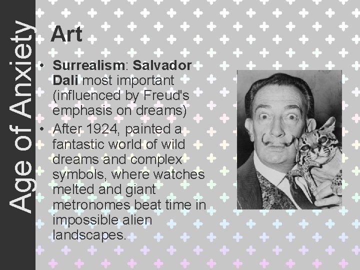 Age of Anxiety Art • Surrealism: Salvador Dali most important (influenced by Freud's emphasis