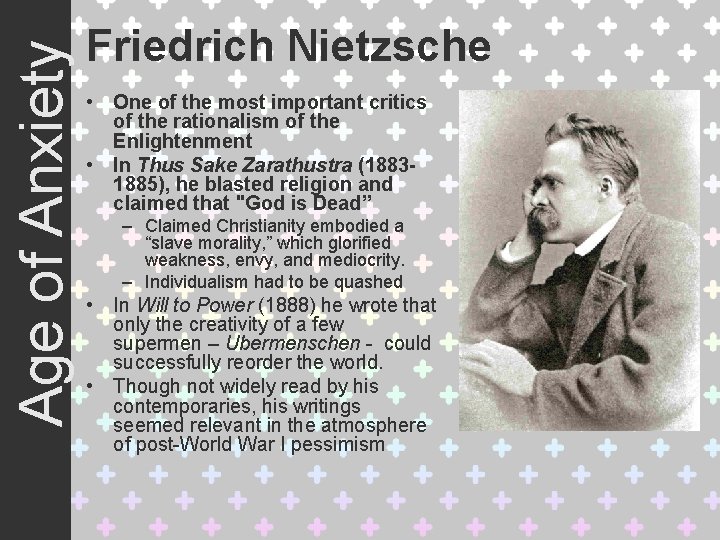 Age of Anxiety Friedrich Nietzsche • One of the most important critics of the