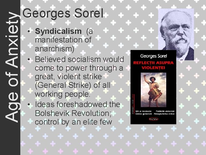 Age of Anxiety Georges Sorel • Syndicalism (a manifestation of anarchism) • Believed socialism