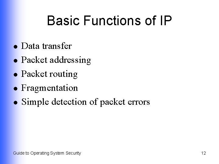 Basic Functions of IP l l l Data transfer Packet addressing Packet routing Fragmentation