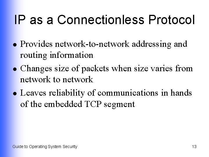 IP as a Connectionless Protocol l Provides network-to-network addressing and routing information Changes size
