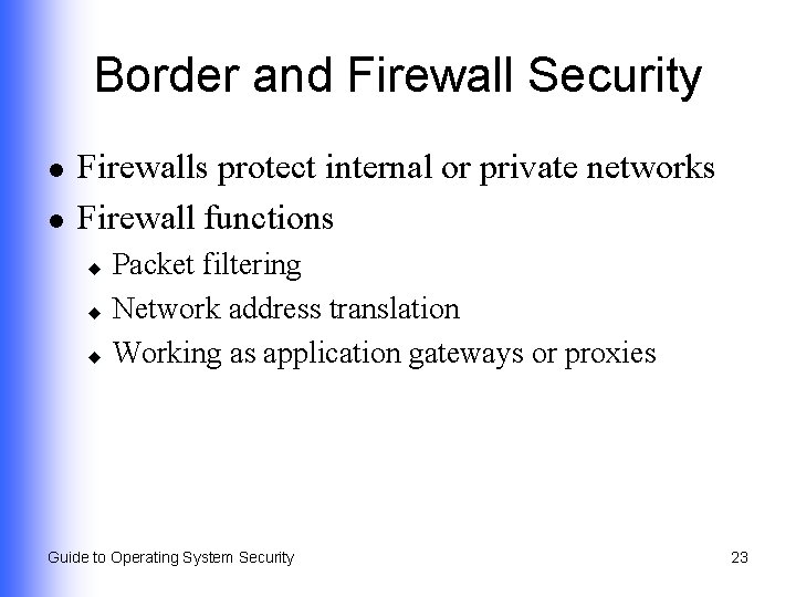 Border and Firewall Security l l Firewalls protect internal or private networks Firewall functions