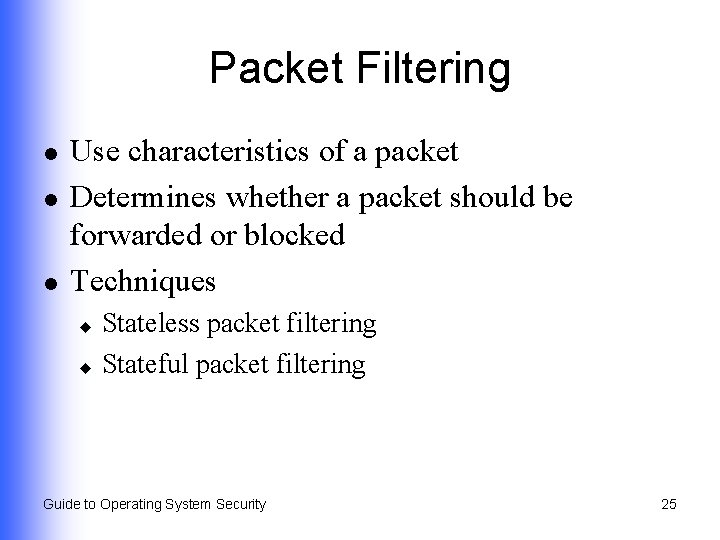 Packet Filtering l l l Use characteristics of a packet Determines whether a packet