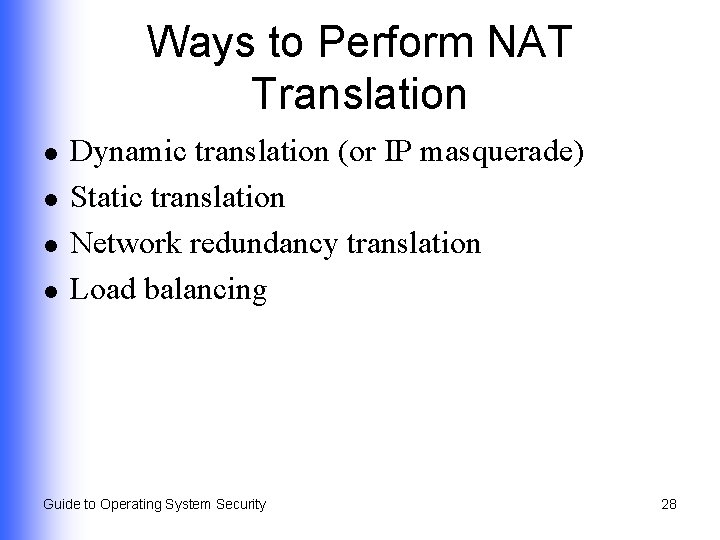 Ways to Perform NAT Translation l l Dynamic translation (or IP masquerade) Static translation