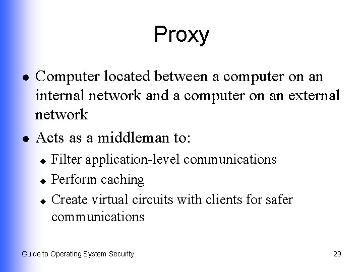 Proxy l l Computer located between a computer on an internal network and a