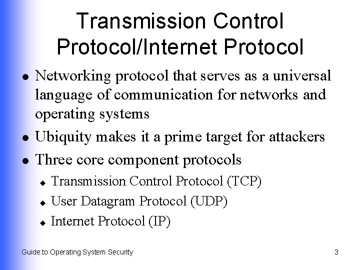 Transmission Control Protocol/Internet Protocol l Networking protocol that serves as a universal language of