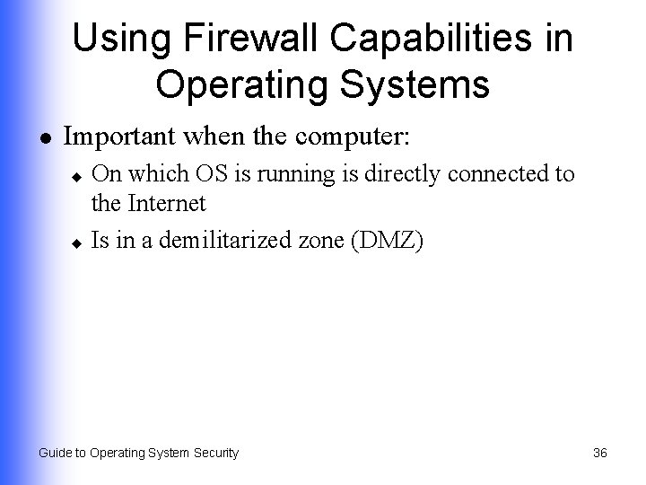 Using Firewall Capabilities in Operating Systems l Important when the computer: On which OS