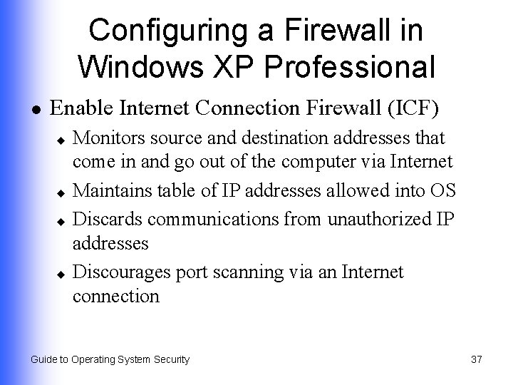 Configuring a Firewall in Windows XP Professional l Enable Internet Connection Firewall (ICF) Monitors