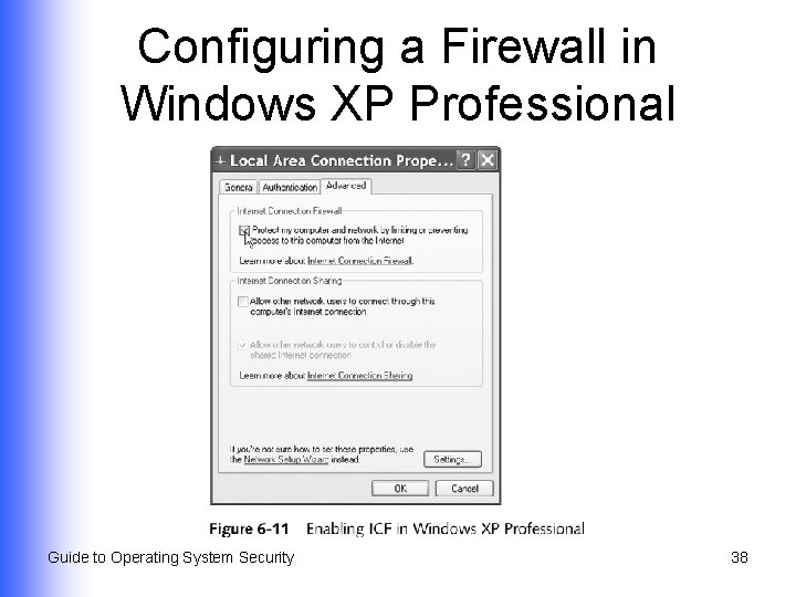 Configuring a Firewall in Windows XP Professional Guide to Operating System Security 38 