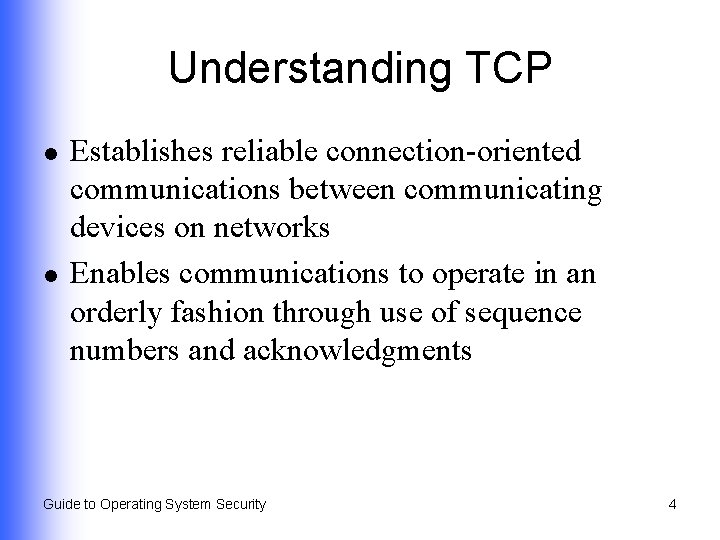 Understanding TCP l l Establishes reliable connection-oriented communications between communicating devices on networks Enables