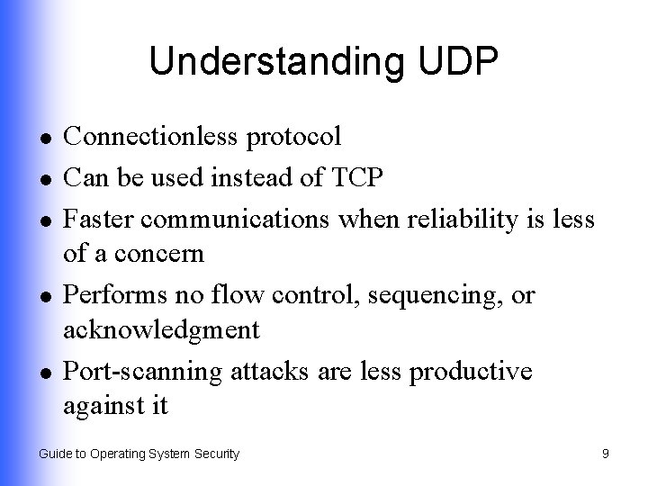 Understanding UDP l l l Connectionless protocol Can be used instead of TCP Faster