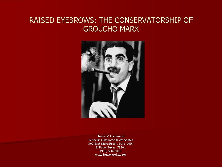 RAISED EYEBROWS: THE CONSERVATORSHIP OF GROUCHO MARX Terry W. Hammond & Associates 300 East