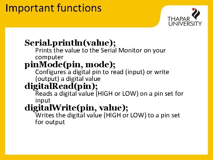 Important functions Serial. println(value); Prints the value to the Serial Monitor on your computer