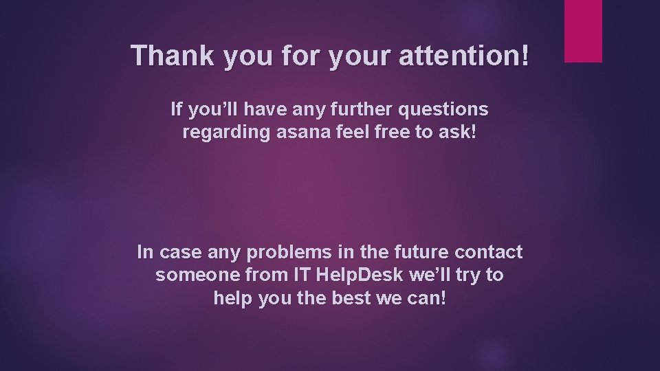 Thank you for your attention! If you’ll have any further questions regarding asana feel Thank you for your attention! If you’ll have any further questions regarding asana feel