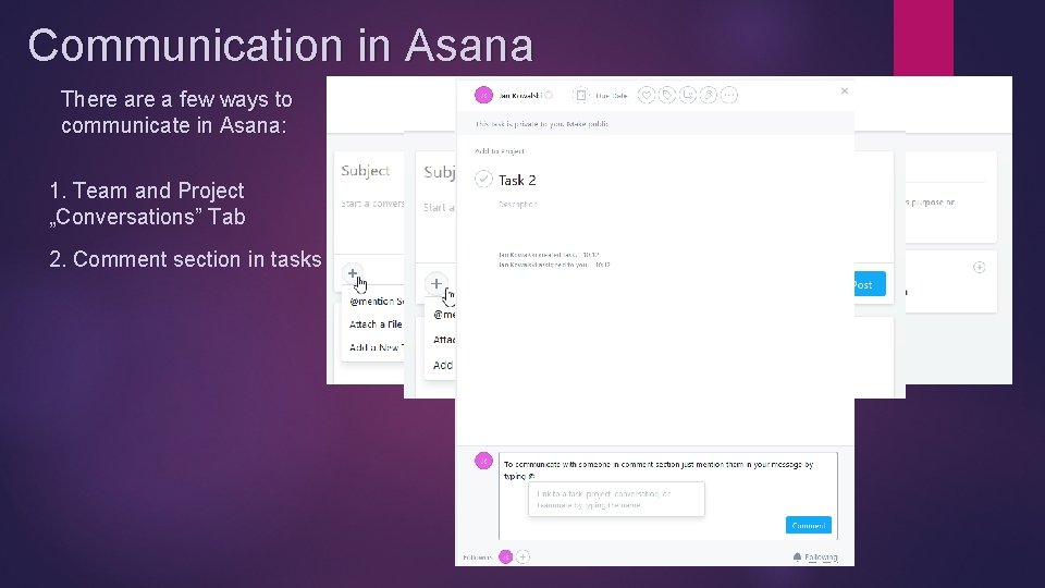 Communication in Asana There a few ways to communicate in Asana: 1. Team and Communication in Asana There a few ways to communicate in Asana: 1. Team and