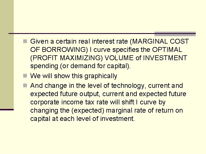 n Given a certain real interest rate (MARGINAL COST OF BORROWING) I curve specifies n Given a certain real interest rate (MARGINAL COST OF BORROWING) I curve specifies