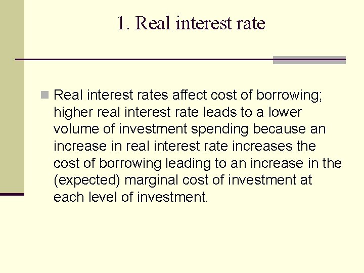 1. Real interest rate n Real interest rates affect cost of borrowing; higher real 1. Real interest rate n Real interest rates affect cost of borrowing; higher real