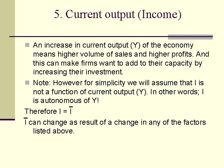 5. Current output (Income) n An increase in current output (Y) of the economy 5. Current output (Income) n An increase in current output (Y) of the economy