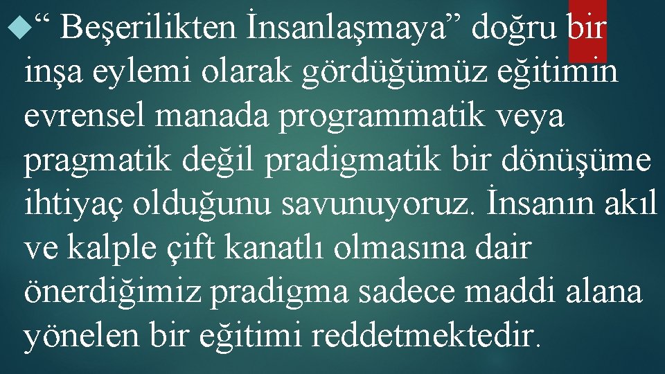  “ Beşerilikten İnsanlaşmaya” doğru bir inşa eylemi olarak gördüğümüz eğitimin evrensel manada programmatik