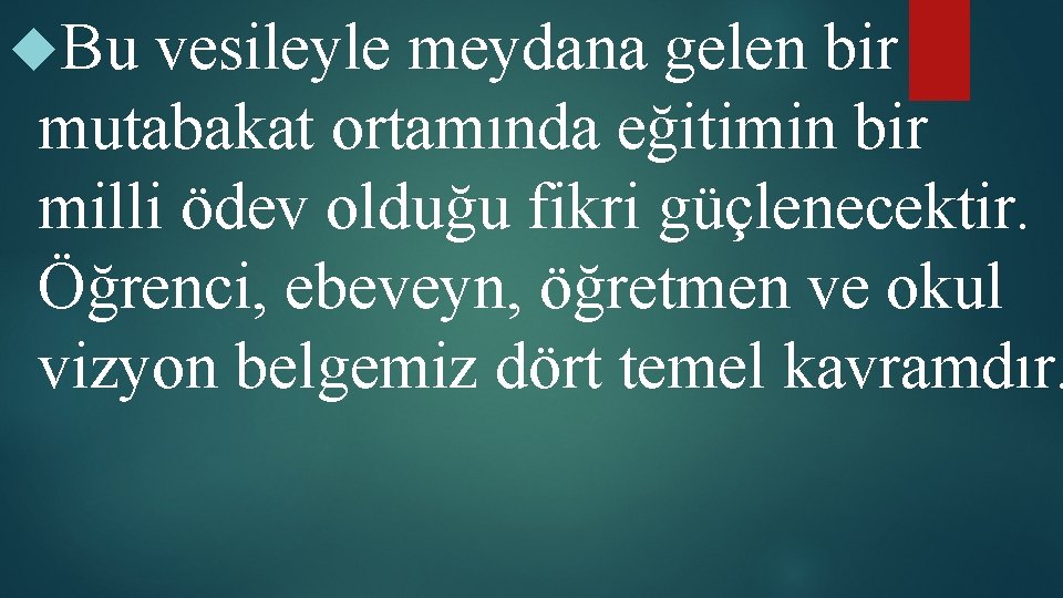  Bu vesileyle meydana gelen bir mutabakat ortamında eğitimin bir milli ödev olduğu fikri