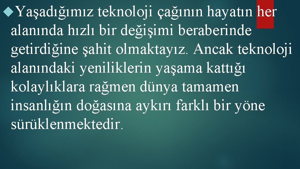  Yaşadığımız teknoloji çağının hayatın her alanında hızlı bir değişimi beraberinde getirdiğine şahit olmaktayız.