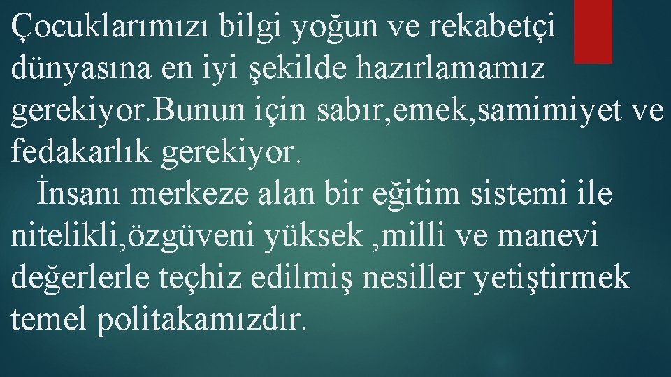 Çocuklarımızı bilgi yoğun ve rekabetçi dünyasına en iyi şekilde hazırlamamız gerekiyor. Bunun için sabır,