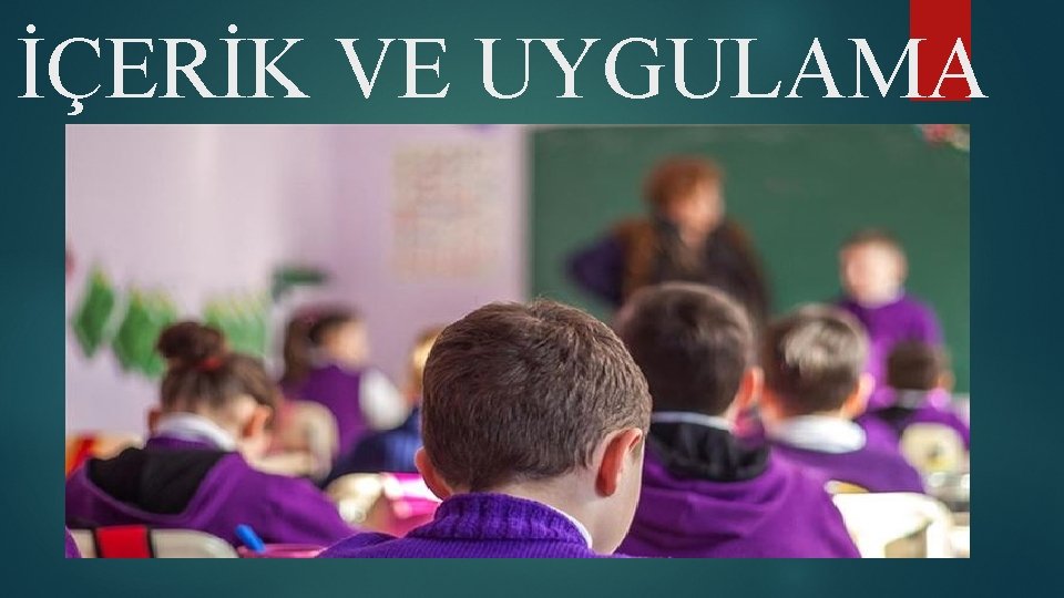 İÇERİK VE UYGULAMA 