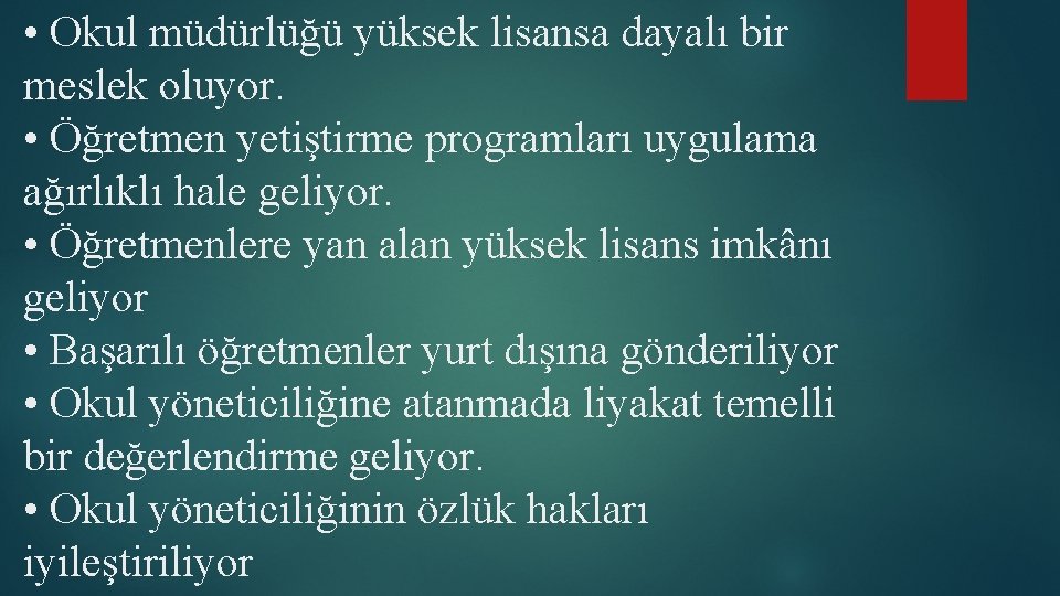  • Okul müdürlüğü yüksek lisansa dayalı bir meslek oluyor. • Öğretmen yetiştirme programları