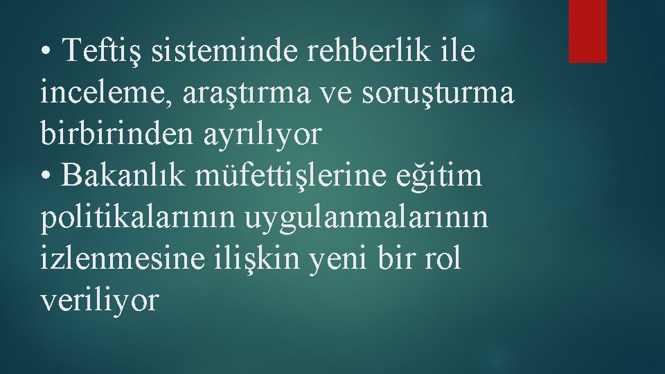  • Teftiş sisteminde rehberlik ile inceleme, araştırma ve soruşturma birbirinden ayrılıyor • Bakanlık