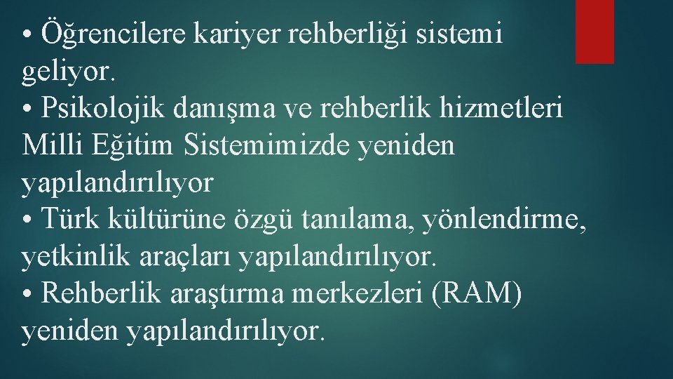  • Öğrencilere kariyer rehberliği sistemi geliyor. • Psikolojik danışma ve rehberlik hizmetleri Milli