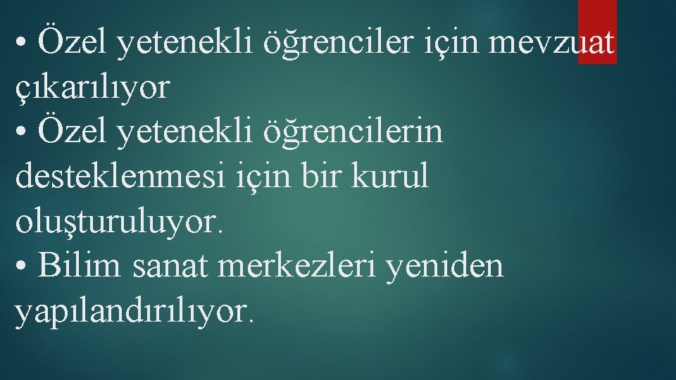  • Özel yetenekli öğrenciler için mevzuat çıkarılıyor • Özel yetenekli öğrencilerin desteklenmesi için