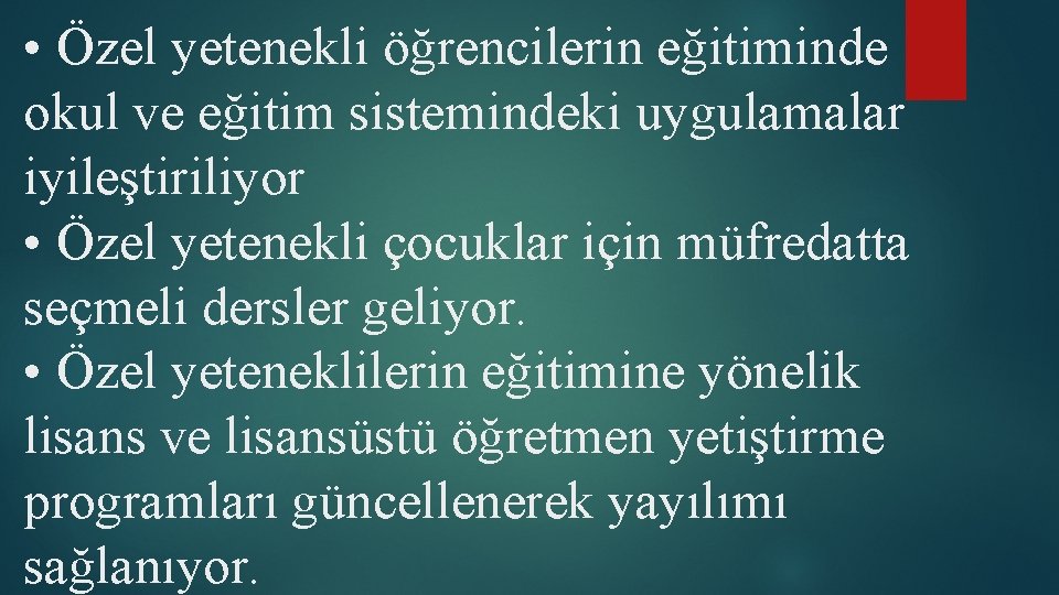  • Özel yetenekli öğrencilerin eğitiminde okul ve eğitim sistemindeki uygulamalar iyileştiriliyor • Özel