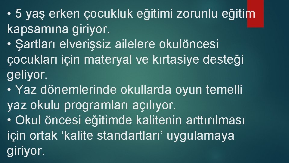  • 5 yaş erken çocukluk eğitimi zorunlu eğitim kapsamına giriyor. • Şartları elverişsiz